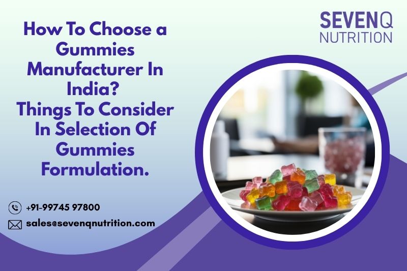 How To Choose a Gummies Manufacturer In India Things To Consider In Selection Of Gummies Formulation.