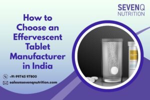 How to Choose an Effervescent Tablet Manufacturer in India